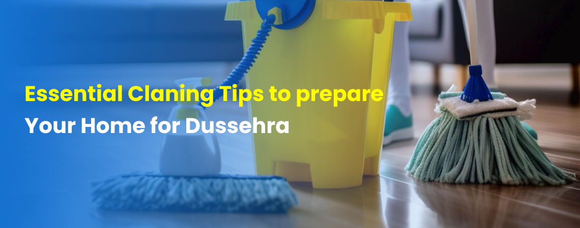 Essential Cleaning Tips to Prepare Your Home for Dussehra